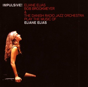 Eliane Elias, Bob Brookmeyer &amp; The Danish Radio Jazz Orchestra / Play The Music Of Eliane Elias - Impulsive!