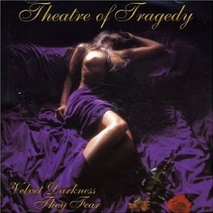 Theatre of Tragedy / Velvet Darkness They Fear