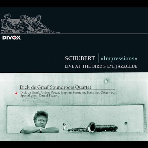 Dick De Graaf Soundroots Quartet / Schubert Impressions - Live At The Bird&#039;s Eye Jazzclub (DIGI-PAK)