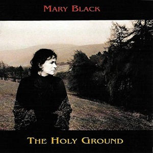 Mary Black / The Holy Ground