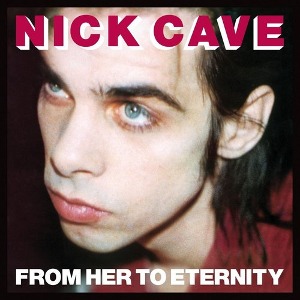 Nick Cave &amp; The Bad Seeds / From Her To Eternity