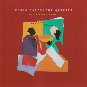 World Saxophone Quartet And African Drums / Metamorphosis