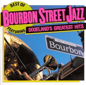 Bourbon Street Jazz / Best Of Bourbon Street Jazz Featuring Dixieland&#039;s Greatest Hits