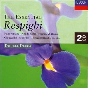 Ernest Ansermet / Lstvan Kertesz / Laszio Heltay / Charles Dutoit / Lorin Maazel / The Essential: Ottorino Respighi (2CD)