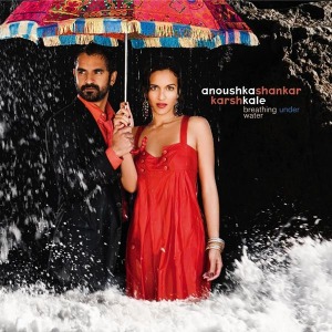 Anoushka Shankar / Karsh Kale / Breathing Under Water