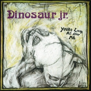 Dinosaur Jr. / You&#039;re Living All Over Me