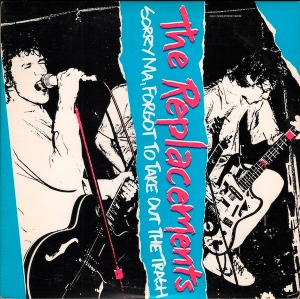 The Replacements / Sorry Ma, Forgot To Take Out The Trash (REMASTERED)