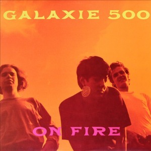 Galaxie 500 / On Fire