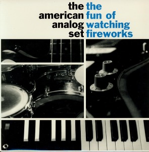 American Analog Set / The Fun Of Watching Fireworks