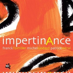 Franck Tortiller, Michel Godard, Patrice Heral / Impertinance