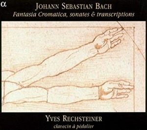 Yves Rechsteiner / Bach : Fantasia Cromatica, Sonatas &amp; Transcriptions (DIGI-PAK)