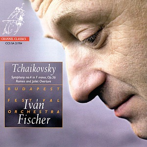Ivan Fischer / Tchaikovsky: Symphony No.4, Romeo And Juliet Overture