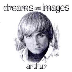 Arthur / Dreams And Images + Love Is The Revolution