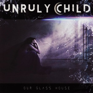 Unruly Child / Our Glass House