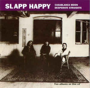 Slapp Happy / Casablanca Moon / Desperate Straights