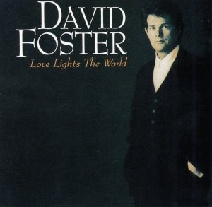David Foster / Love Lights The World