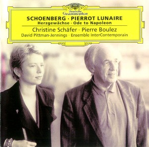 Christine Schafer, Pierre Boulez / Schoenberg: Pierrot Lanaire Op. 21, Ode To Napoleon Op. 41, Herzegewachse Op. 20
