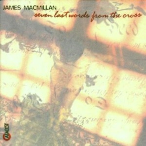 James Macmillan / Seven Last Words From The Cros