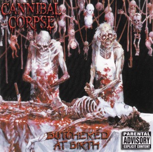 Cannibal Corpse / Butchered At Birth