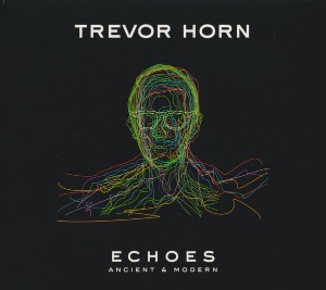 Trevor Horn / Echoes - Ancient &amp; Modern (DIGI-PAK)