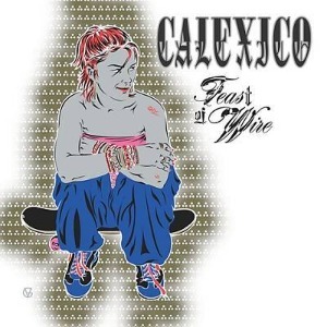 Calexico / Feast Of Wire