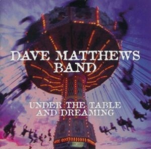 Dave Matthews Band / Under The Table And Dreaming