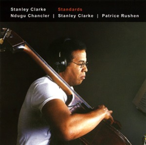 Stanley Clarke, Ndugu Chancler, Patrice Rushen / Standards (CD+DVD)