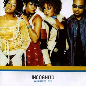 Incognito / Who Needs Love