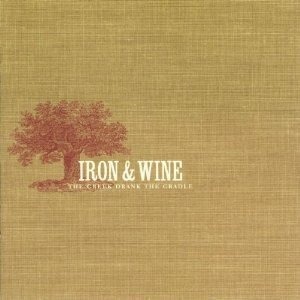 Iron &amp; Wine / The Creek Drank The Cradle