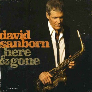 David Sanborn / Here &amp; Gone
