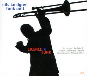 Nils Landgren Funk Unit / Licence To Funk (DIGI-PAK)