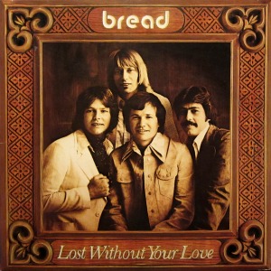 Bread / Lost Without Your Love