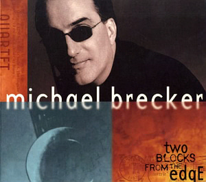 Michael Brecker / Two Blocks From The Edge (DIGI-PAK)