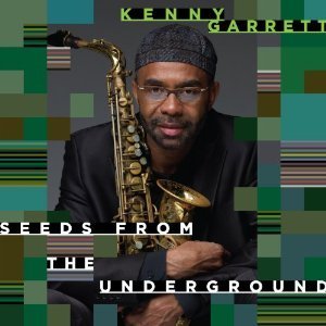 Kenny Garrett / Seeds From The Underground