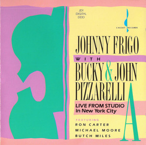Johnny Frigo* With Bucky &amp; John Pizzarelli / Live From Studio A In New York City