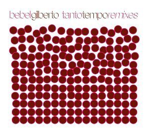 Bebel Gilberto / Tanto Tempo Remixes (DIGI-PAK)