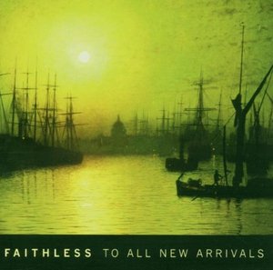 Faithless / To All New Arrivals