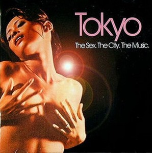 V.A. / Tokyo: The Sex, The City, The Music