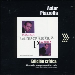 Astor Piazzolla / Edicion Critica: Piazzolla Interpreta A Piazzolla