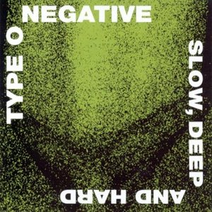 Type O Negative / Slow, Deep and Hard