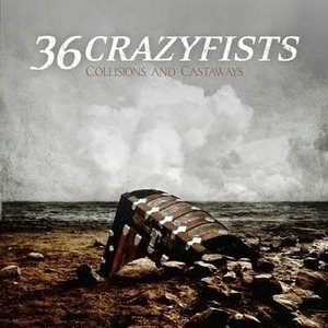 36 Crazyfists / Collisions and Castaways
