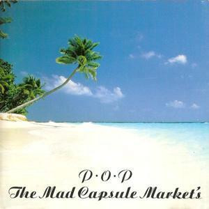 Mad Capsule Market&#039;s / P&amp;#12539;O&amp;#12539;P 