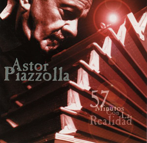Astor Piazzolla / 57 Minutos Con La Realidad