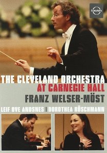 [DVD] Franz Welser-Most, Leif Ove Andsnes, Dorothea Roschmann / The Cleveland Orchestra At Carnegie Hall