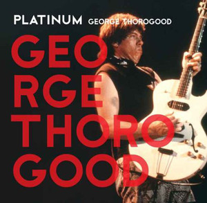 George Thorogood &amp; The Destroy / Platinum