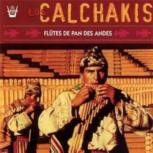 Los Calchakis / Flutes De Pan Des Andes