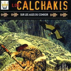 Los Calchakis / Sur Les Ailes Du Condor
