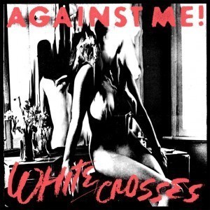 Against Me! / White Crosses