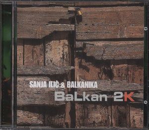 Sanja Ilic &amp; Balkanika / Balkan 2K