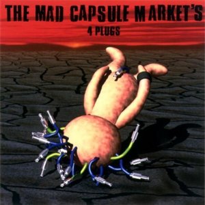 Mad Capsule Markets / 4 Plugs (DIGI-PAK)